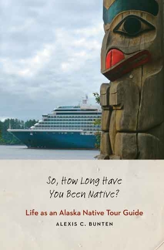 Бумажная книга «So, How Long Have You Been Native?: Life as an Alaska Native Tour Guide», автор Алексис К. Бантен - фото №1