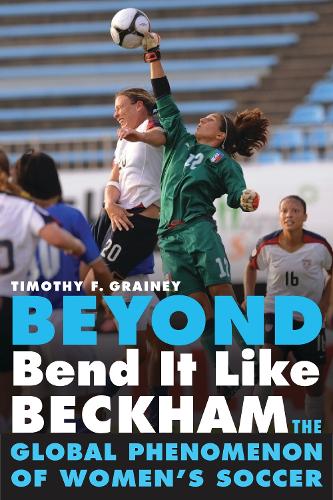 Бумажная книга «Beyond Bend It Like Beckham: The Global Phenomenon of Women's Soccer», автор Тимоти Ф. Грейни - фото №1
