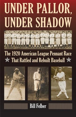 Бумажная книга «Under Pallor, Under Shadow: The 1920 American League Pennant Race That Rattled and Rebuilt Baseball», автор Билл Фелбер - фото №1