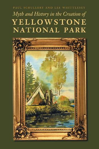 Бумажная книга «Myth and History in the Creation of Yellowstone National Park», авторов Ли Уиттлси, Пол Шуллери - фото №1