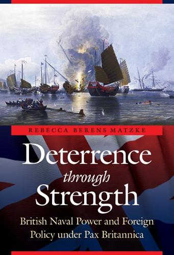 Бумажная книга «Deterrence through Strength: British Naval Power and Foreign Policy under Pax Britannica», автор Ребекка Беренс Мацке - фото №1