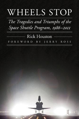 Бумажная книга «Wheels Stop: The Tragedies and Triumphs of the Space Shuttle Program, 1986–2011», автор Рик Хьюстон - фото №1