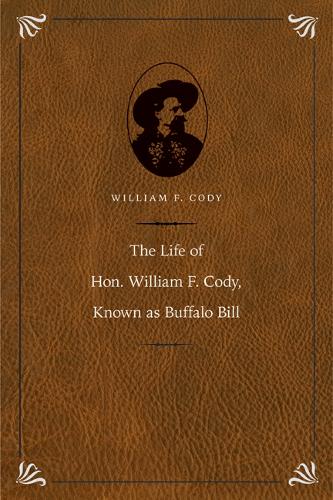 Бумажная книга «The Life of Hon. William F. Cody, Known as Buffalo Bill», автор Уильям Ф. Коди - фото №1