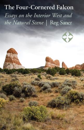 Бумажная книга «The Four-Cornered Falcon: Essays on the Interior West and the Natural Scene», автор Редж Санер - фото №1