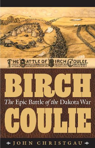 Бумажная книга «Birch Coulie: The Epic Battle of the Dakota War», автор Джон Кристгау - фото №1