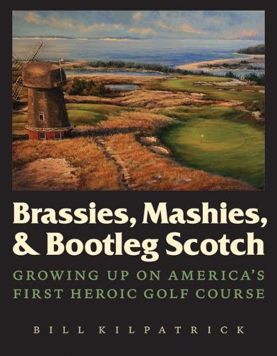 Бумажная книга «Brassies, Mashies, and Bootleg Scotch: Growing Up on America's First Heroic Golf Course», автор Билл Килпатрик - фото №1