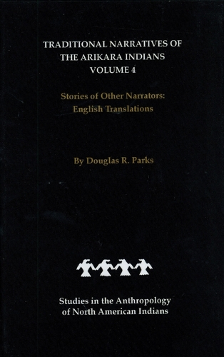 Бумажная книга «Traditional Narratives of the Arikara Indians, English Translations, Volume 4: Stories of Other Narrators», автор Дуглас Р. Паркс - фото №1