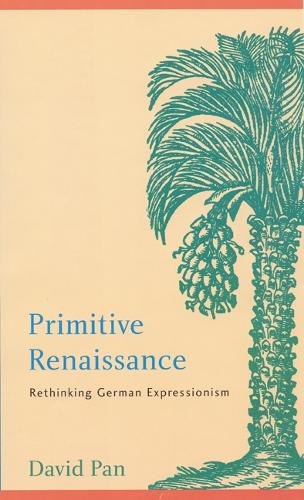 Бумажная книга «Primitive Renaissance: Rethinking German Expressionism», автор Дэвид Пэн - фото №1