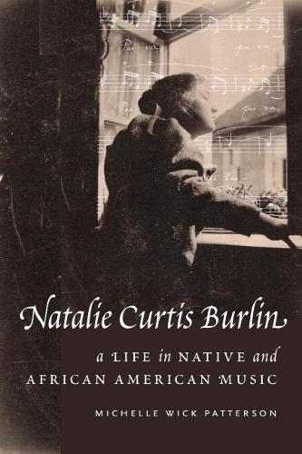 Паперова книга «Natalie Curtis Burlin: A Life in Native and African American Music», автор Мішель Вік Паттерсон - фото №1