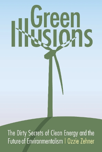 Бумажная книга «Green Illusions: The Dirty Secrets of Clean Energy and the Future of Environmentalism», автор Оззи Зенер - фото №1