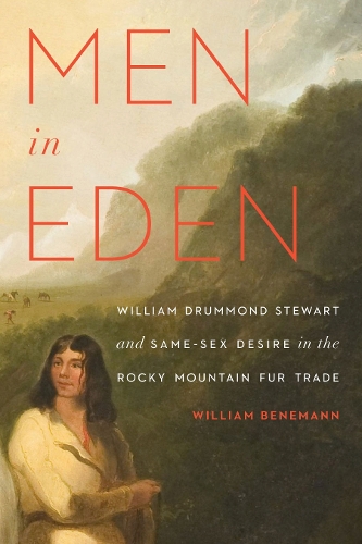 Бумажная книга «Men in Eden: William Drummond Stewart and Same-Sex Desire in the Rocky Mountain Fur Trade», автор Уильям Бенеманн - фото №1