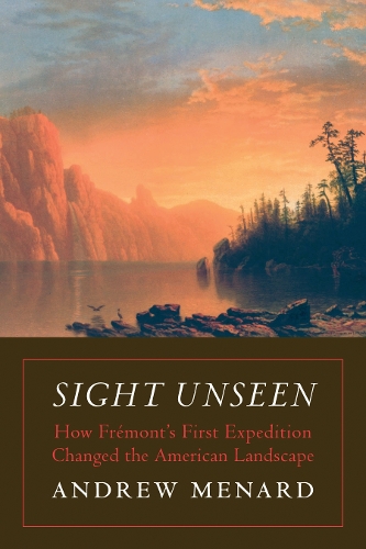 Бумажная книга «Sight Unseen: How Frémont's First Expedition Changed the American Landscape», автор Эндрю Менард - фото №1