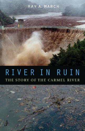 Паперова книга «River in Ruin: The Story of the Carmel River», автор Рей А. Марч - фото №1