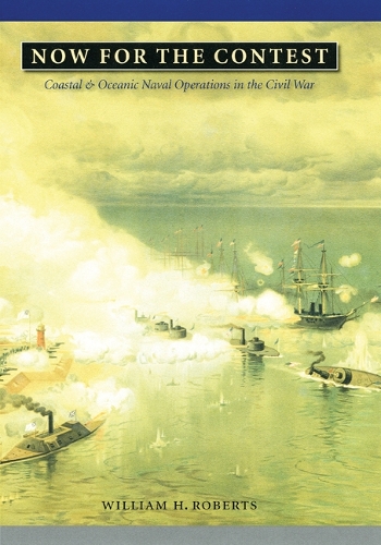 Паперова книга «Now for the Contest: Coastal and Oceanic Naval Operations in the Civil War», автор Вільям Х. Робертс - фото №1
