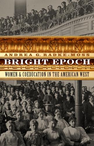 Бумажная книга «Bright Epoch: Women and Coeducation in the American West», автор Андреа Г. Радке-Мосс - фото №1