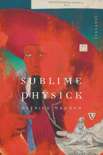 Бумажная книга «Sublime Physick: Essays», автор Патрик Мэдден - фото №1