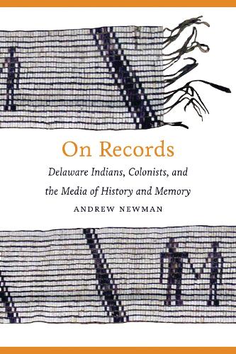 Бумажная книга «On Records: Delaware Indians, Colonists, and the Media of History and Memory», автор Эндрю Ньюман - фото №1