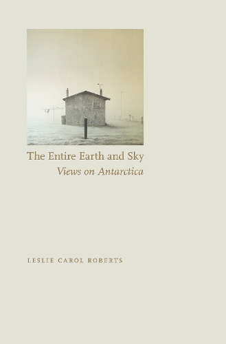 Паперова книга «The Entire Earth and Sky: Views on Antarctica», автор Леслі Керол Робертс - фото №1