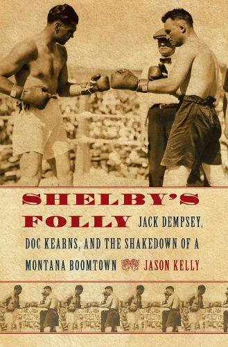 Бумажная книга «Shelby's Folly: Jack Dempsey, Doc Kearns, and the Shakedown of a Montana Boomtown», автор Джейсон Келли - фото №1