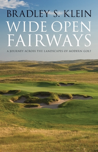 Бумажная книга «Wide Open Fairways: A Journey across the Landscapes of Modern Golf», автор Брэдли С. Клейн - фото №1