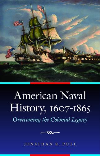 Паперова книга «American Naval History, 1607-1865: Overcoming the Colonial Legacy», автор Джонатан Р. Далл - фото №1