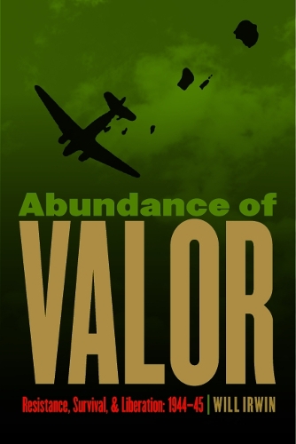 Бумажная книга «Abundance of Valor: Resistance, Survival, and Liberation: 1944-45», автор Уилл Ирвин - фото №1