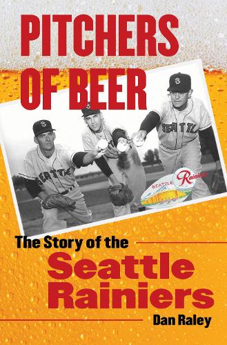 Бумажная книга «Pitchers of Beer: The Story of the Seattle Rainiers», автор Ден Рейли - фото №1