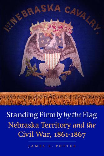 Бумажная книга «Standing Firmly by the Flag: Nebraska Territory and the Civil War, 1861-1867», автор Джеймс Э. Поттер - фото №1