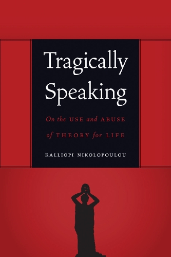 Бумажная книга «Tragically Speaking: On the Use and Abuse of Theory for Life», автор Каллиопи Николопулу - фото №1