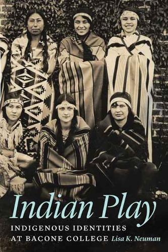 Бумажная книга «Indian Play: Indigenous Identities at Bacone College», автор Лиза К. Нойман - фото №1