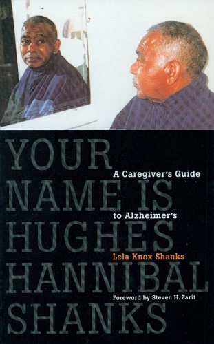 Бумажная книга «Your Name Is Hughes Hannibal Shanks: A Caregiver's Guide to Alzheimer's», автор Лела Нокс Шэнкс - фото №1