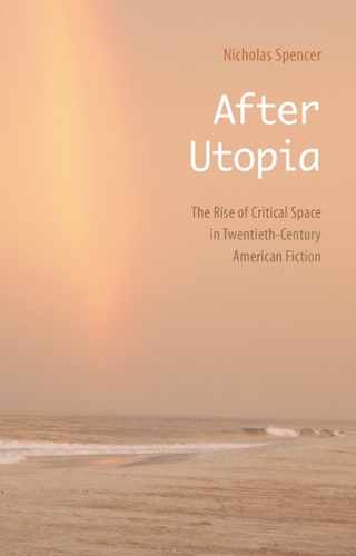 Бумажная книга «After Utopia: The Rise of Critical Space in Twentieth-Century American Fiction», автор Николас Спенсер - фото №1