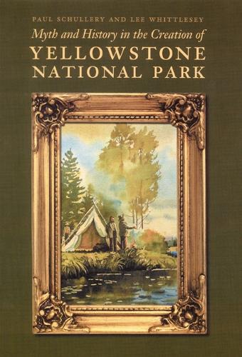 Бумажная книга «Myth and History in the Creation of Yellowstone National Park», авторов Ли Уиттлси, Пол Шуллери - фото №1