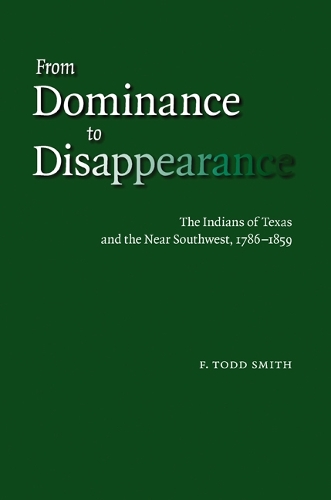 Бумажная книга «From Dominance to Disappearance: The Indians of Texas and the Near Southwest, 1786-1859», автор Ф. Тодд Смит - фото №1