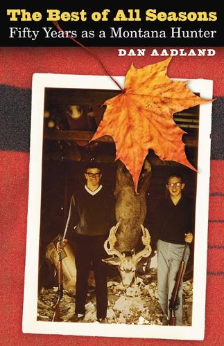 Бумажная книга «The Best of All Seasons: Fifty Years as a Montana Hunter», автор Дэн Аадланд - фото №1