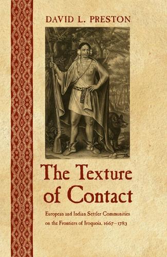 Бумажная книга «The Texture of Contact: European and Indian Settler Communities on the Frontiers of Iroquoia, 1667-1783», автор Дэвид Л. Престон - фото №1