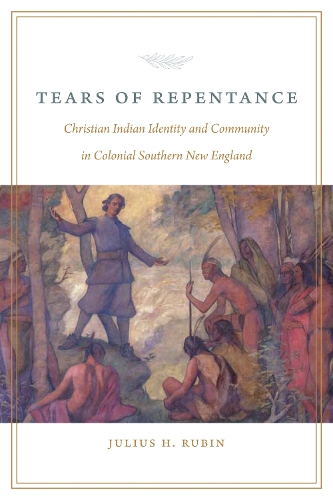 Бумажная книга «Tears of Repentance: Christian Indian Identity and Community in Colonial Southern New England», автор Юлиус Х. Рубин - фото №1