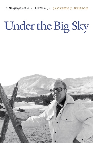 Бумажная книга «Under the Big Sky: A Biography of A. B. Guthrie Jr.», автор Джексон Дж. Бенсон - фото №1