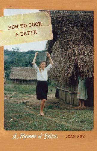 Бумажная книга «How to Cook a Tapir: A Memoir of Belize», автор Джоан Фрай - фото №1