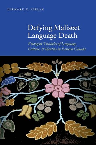 Бумажная книга «Defying Maliseet Language Death: Emergent Vitalities of Language, Culture, and Identity in Eastern Canada», автор Бернард К. Перли - фото №1