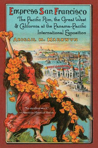 Бумажная книга «Empress San Francisco: The Pacific Rim, the Great West, and California at the Panama-Pacific International Exposition», автор Эбигейл М. Маркуин - фото №1