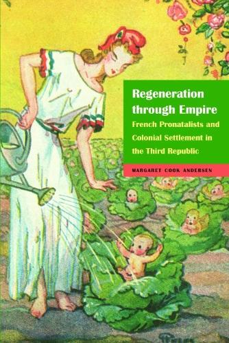 Бумажная книга «Regeneration through Empire: French Pronatalists and Colonial Settlement in the Third Republic», автор Маргарет Кук Андерсен - фото №1