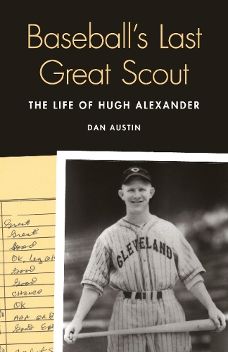 Бумажная книга «Baseball's Last Great Scout: The Life of Hugh Alexander», автор Дэн Остин - фото №1