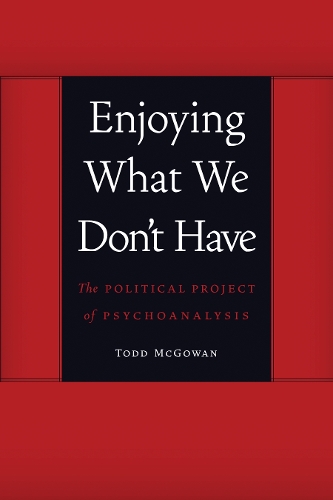 Бумажная книга «Enjoying What We Don't Have: The Political Project of Psychoanalysis», автор Тодд Макгоуэн - фото №1