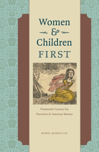 Бумажная книга «Women and Children First: Nineteenth-Century Sea Narratives and American Identity», автор Робин Мискольце - фото №1