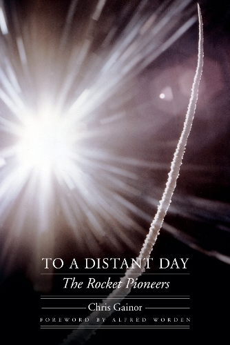 Бумажная книга «To a Distant Day: The Rocket Pioneers», автор Крис Гейнор - фото №1