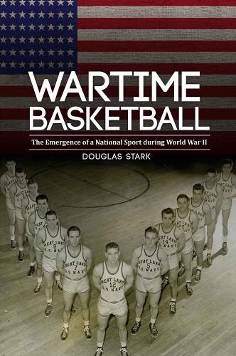 Бумажная книга «Wartime Basketball: The Emergence of a National Sport during World War II», автор Дуглас Старк - фото №1