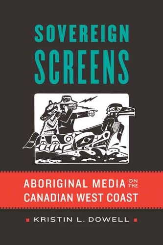 Бумажная книга «Sovereign Screens: Aboriginal Media on the Canadian West Coast», автор Кристин Л. Доуэлл - фото №1