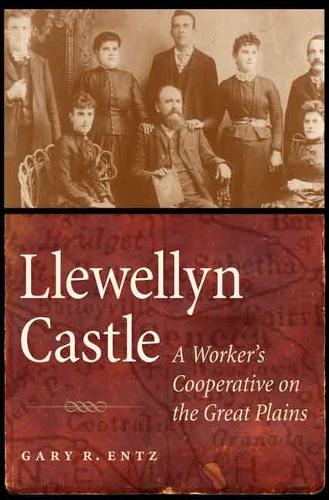 Бумажная книга «Llewellyn Castle: A Worker's Cooperative on the Great Plains», автор Гэри Р. Энтц - фото №1