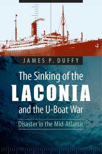 Бумажная книга «The Sinking of the Laconia and the U-Boat War: Disaster in the Mid-Atlantic», автор Джеймс П. Даффи - фото №1